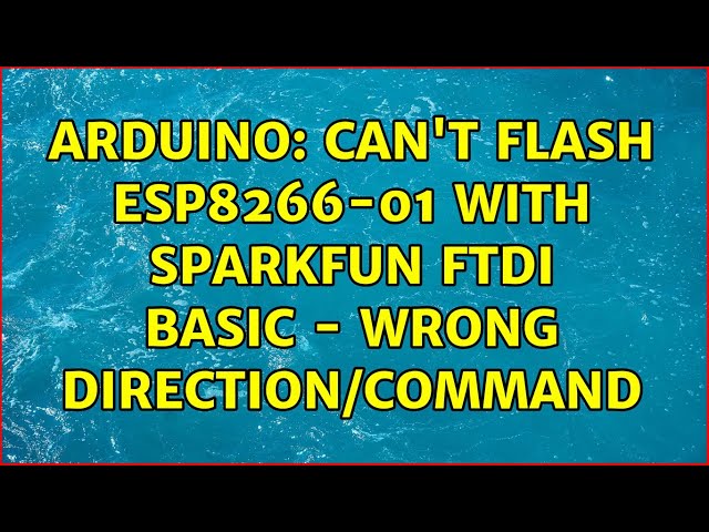 Arduino: Can't flash ESP8266-01 with Sparkfun FTDI basic - wrong direction/command