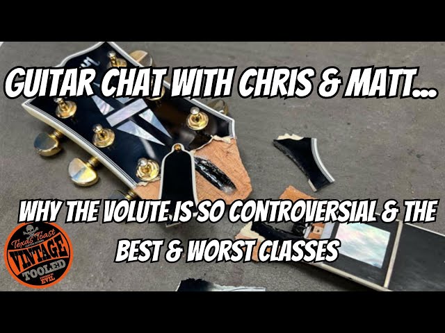 Guitar Chat with Chris & Matt... Why The Volute Is So Controversial & The Best & Worst Classes