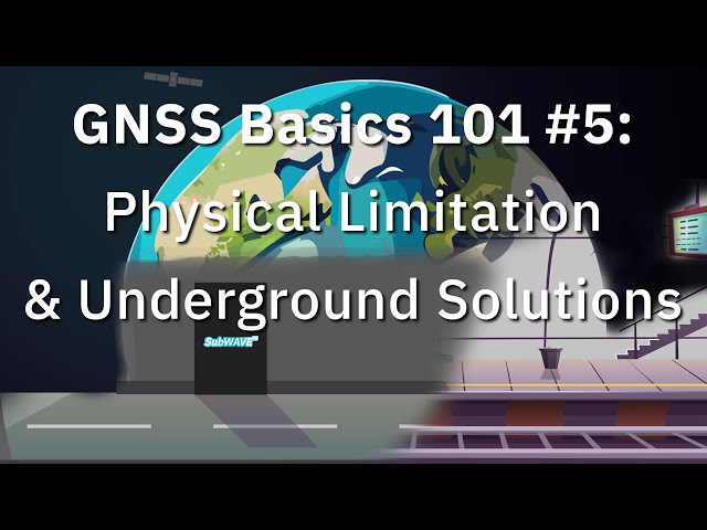 GNSS Basics 101 ep. 5: GNSS Physical Limitations & Underground Solutions