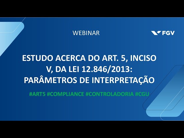 Webinar | Estudo acerca do art. 5, inciso V, da Lei 12.846/2013: parâmetros de interpretação