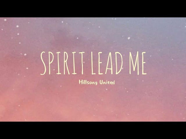 Spirit Lead Me - Hillsong United (Lyrics)