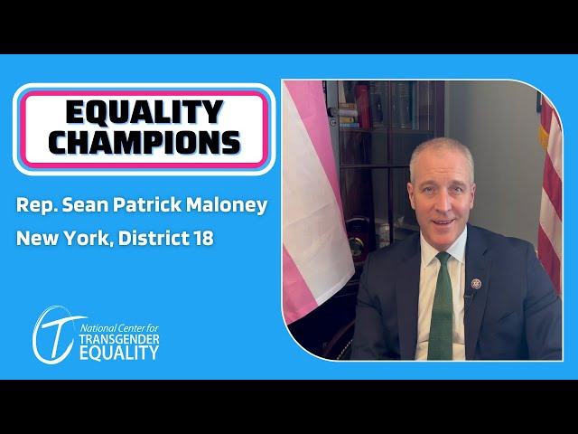 Rep. Sean Patrick Maloney Supports Trans Rights