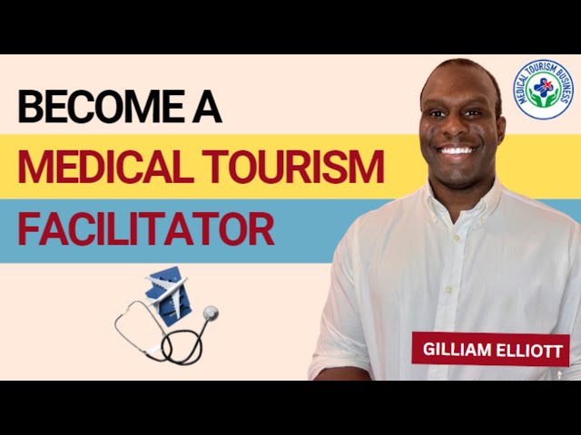 How to Start Your Career as a Medical Tourism Facilitator | Gilliam Elliott