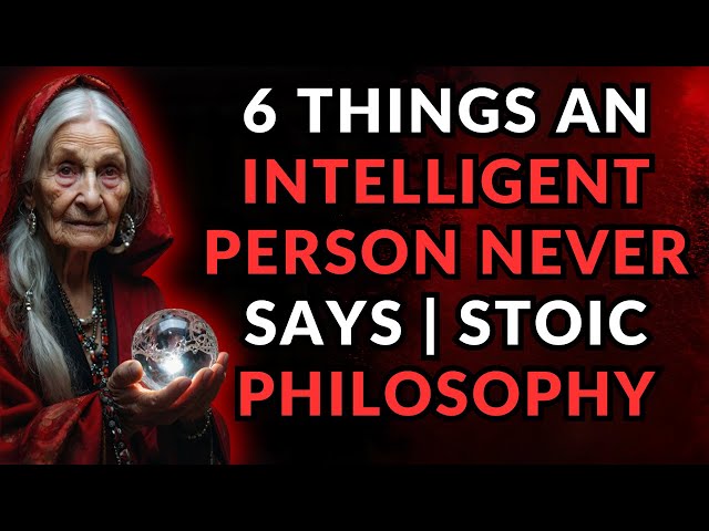 6 Signs of An INTELLIGENT Person NEVER Says  STOIC PHILOSOPHY