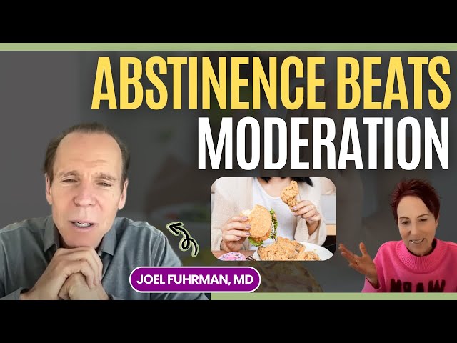 Breaking Food Addiction and Overeating: Why Abstinence Beats Moderation with Joel Fuhrman, MD