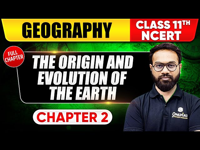 The Origin and Evolution of the Earth | Class 11th Geography Chapter 2 | NCERT | UPSC Preparation