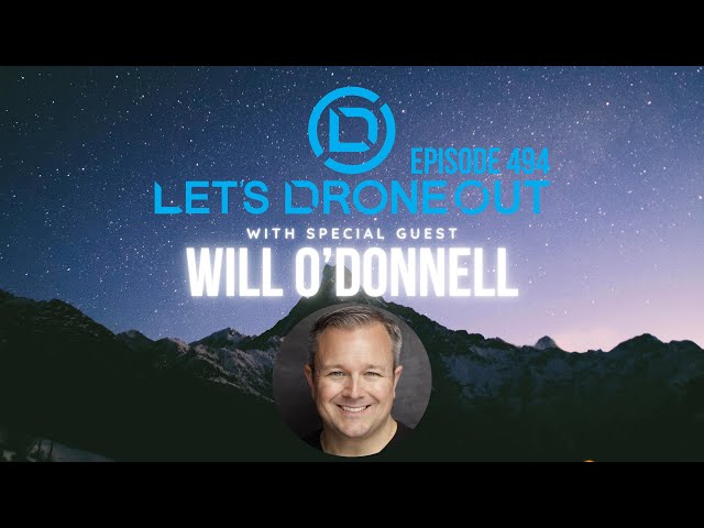 Let's Drone Out - Episode 494 w/ Special Guest - Will O'Donnell