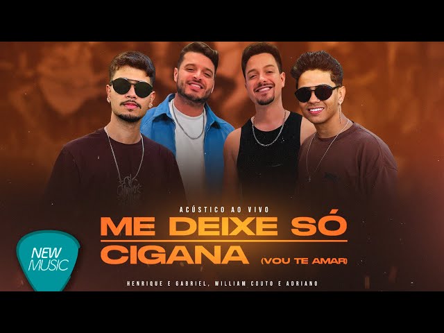 Henrique e Gabriel, William Couto e Adriano - Me Deixe Só / Cigana (Vou Te Amar) (Acústico Ao Vivo)