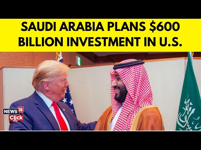 Saudi Arabia Invests $600 Billion in the US: What's the Plan? | UAE US News | Trump News | N18G