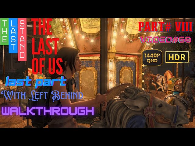 The Last of Us Part VIII | Walkthrough | 1440p | HDR Gameplay | Last Part + Left Behind | Video#68