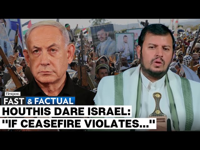 Fast and Factual LIVE: Houthi Chief Threatens More Attacks Against Israel if Gaza Truce Breaches