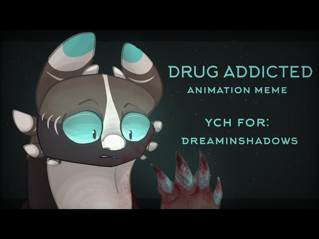 drug addicted || animation meme || ych for @dreaminshadows