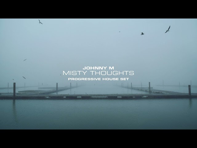 Johnny M - Misty Thoughts | Progressive House Set