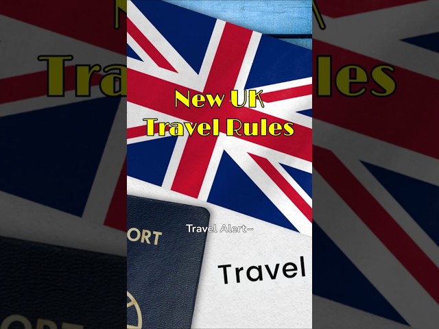 Travel Alert! New Entry Requirements for UK 2025 New rules