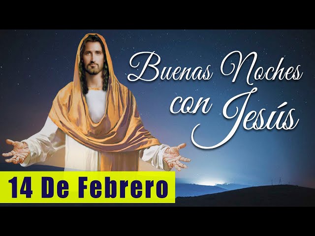 ORACIÓN DE LA NOCHE🌙🛏️💤 | LAS BUENAS NOCHES CON JESÚS 😇🙏🧔🏻‍♀️ |  14 DE FEBRERO