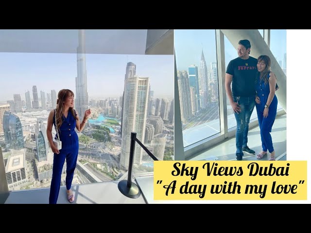 Sky Views Dubai: A day with my love..