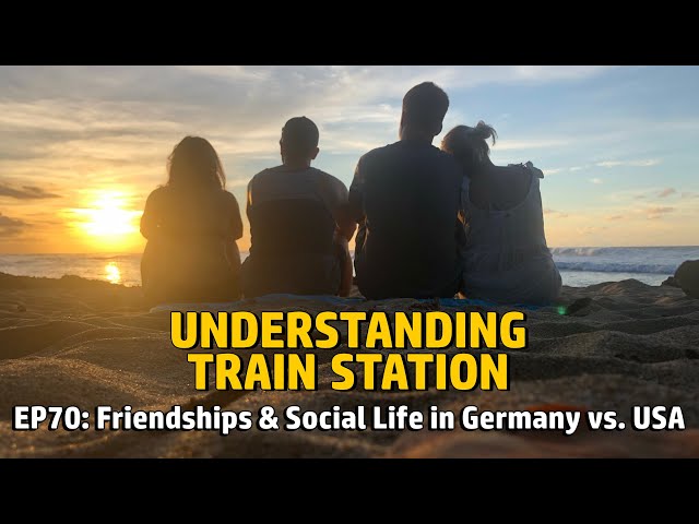 EP70: Friendships & Social Life in Germany vs. USA