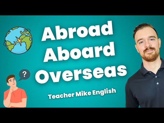 Abroad vs. Aboard vs. Overseas (Stop Using Them Wrong!)