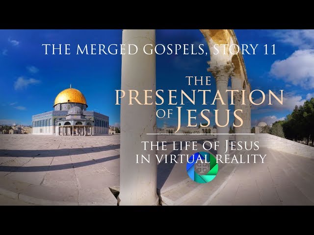 The Life of Jesus in Virtual Reality - Story 11, The Presentation of Jesus (360° Version)