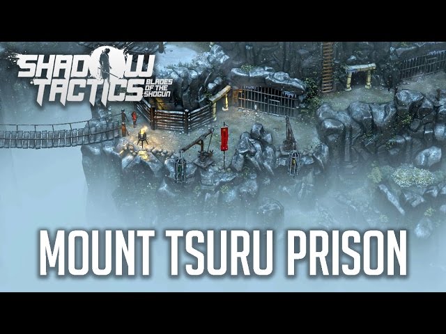 Shadow Tactics Blades of the Shogun Gameplay Walkthrough Part 10 - Mission 10: Mount Tsuru (Prison)