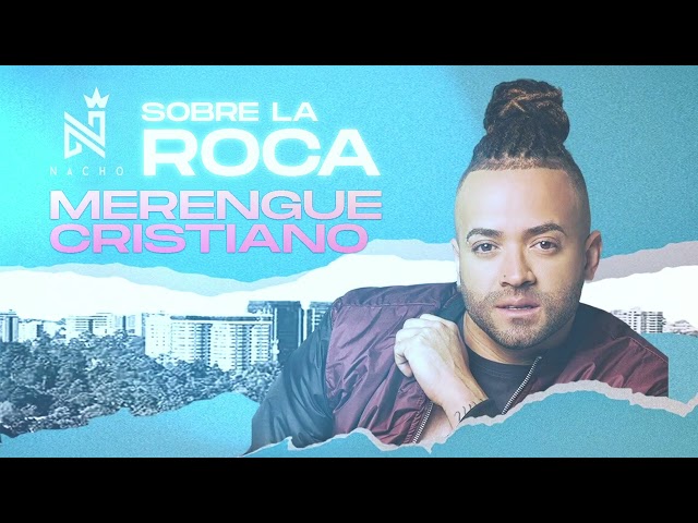 Nacho - Sobre la Roca (Merengue Cristiano 2024) LIRIKEOTV