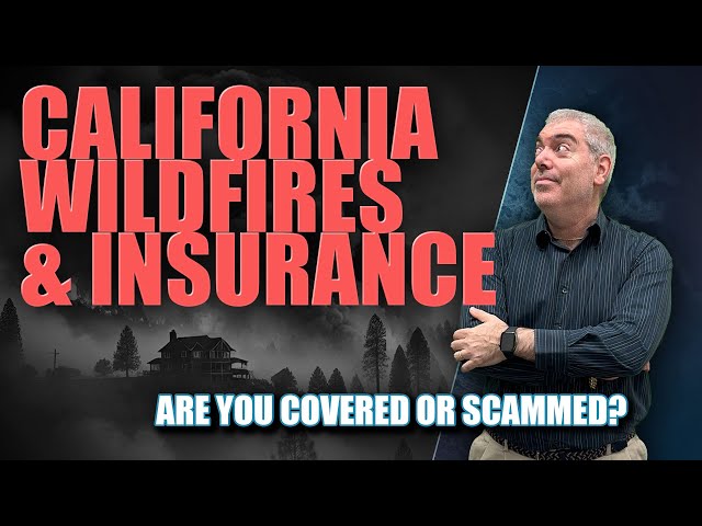 California Wildfires & Insurance: Are You Covered or Scammed?