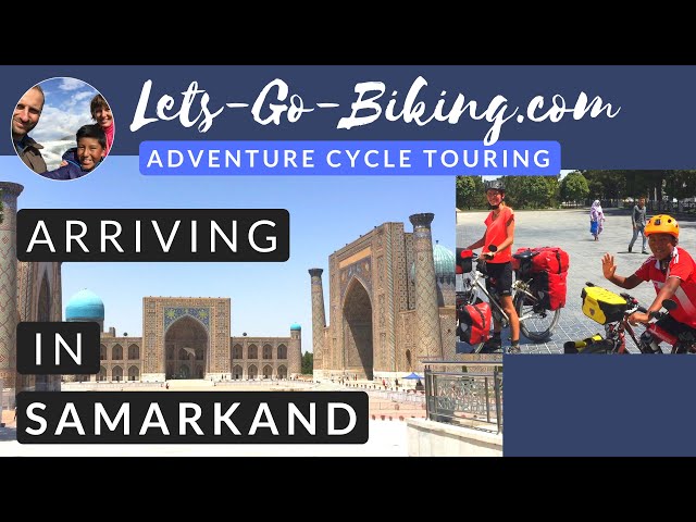 Part 136 - We arrive in Samarkand - World Cycle Tour - 2018