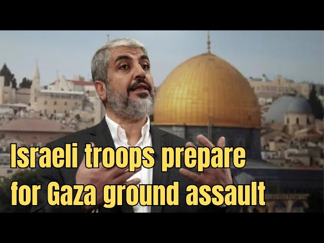 Israel Hamas war live news Israeli troops prepare for Gaza ground assault