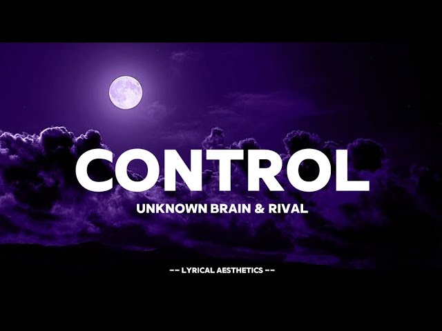 unknown Brain X Rival - Control ( Lyrics ) Lyrical Aesthetics