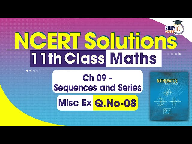 NCERT Solutions Class 11 Maths Chapter 9 Miscellaneous Exercise Question No.8 | Sequences and Series