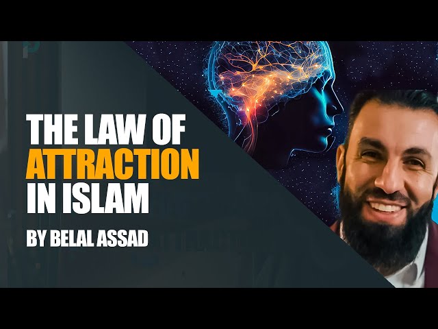 The Law of Attraction and Manifestation In Islam | Belal Assad