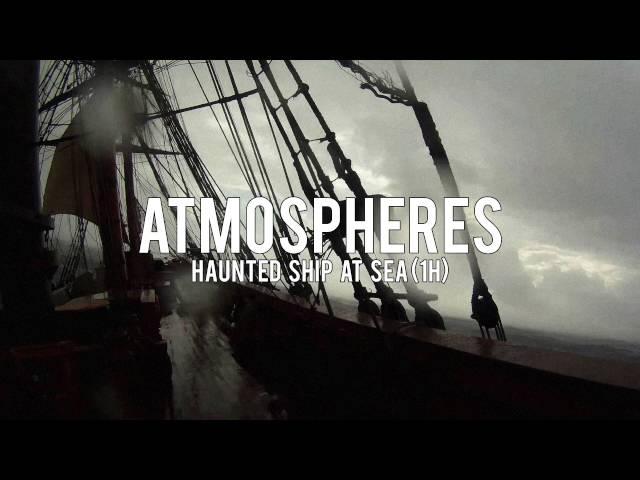 ATMOSPHERES: Haunted Ship at Sea