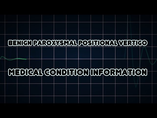 Benign paroxysmal positional vertigo (Medical Condition)