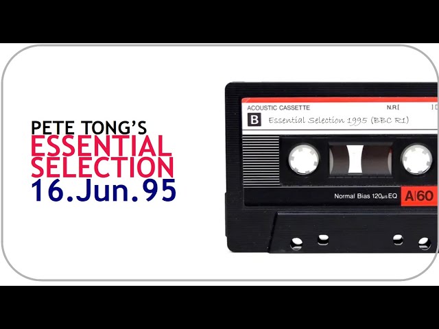 Pete Tong - Essential Selection - 16 Jun 1995 (Dance music archives)