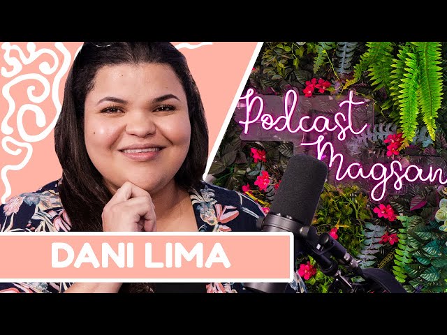 DANI LIMA | #PodcastMagsan 020