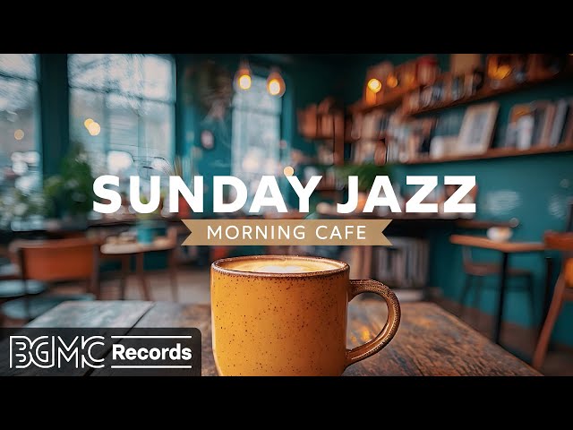 SUNDAY JAZZ: 💫 Peaceful Morning Cafe - Relaxing Jazz Piano for Perfect Weekend