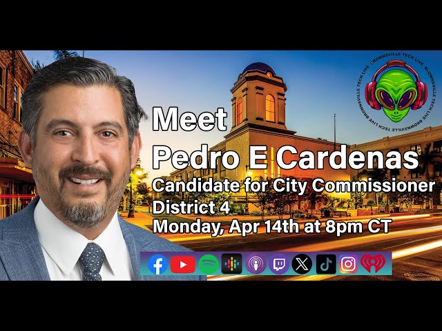 Meet Pedro E Cardenas- Candidate for City Commissioner - District 4 -  Brownsville Tech Live