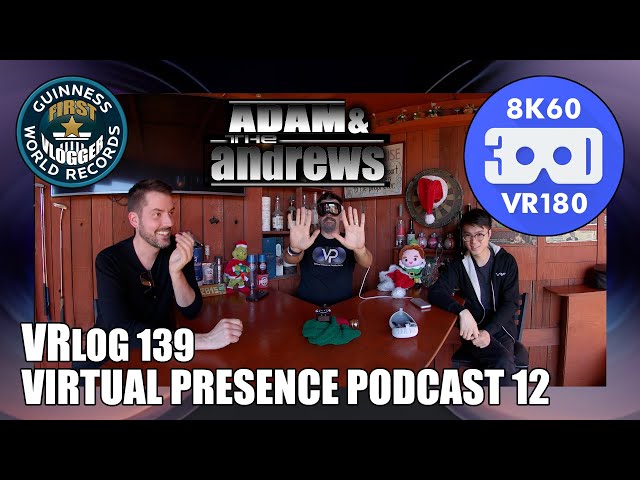 Virtual Presence Podcast 12 "Adam & The Andrews" (Entry #2495 - VRLOG 139 - VR180)