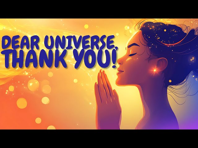 Dear Universe, Thank You | Positive Affirmations for Gratitude and Prosperity