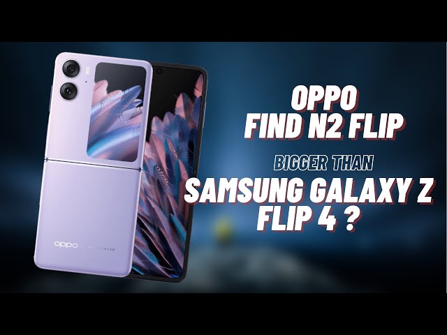 Oppo Find N2 Flip : Can it beat Samsung’s Galaxy Z Flip 4?