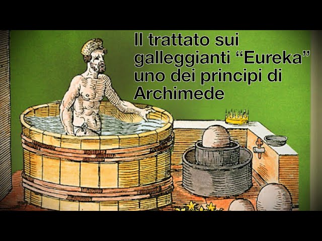 Il trattato sui galleggianti “Eureka” uno dei principi di Archimede