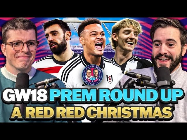 It's a RED RED CHRISTMAS! 🎄 🟥 Premier League GW18 Review 🎙️ | S1e18 Know The Score Podcast