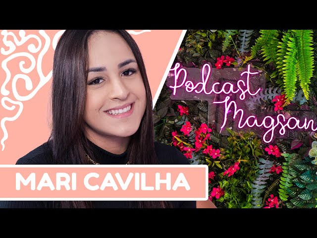 MARI CAVILHA | #PodcastMagsan 017