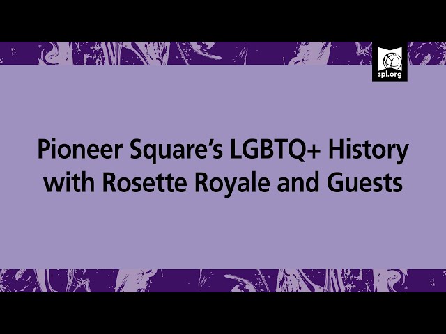 Pioneer Square’s LGBTQ+ History with Rosette Royale and Guests