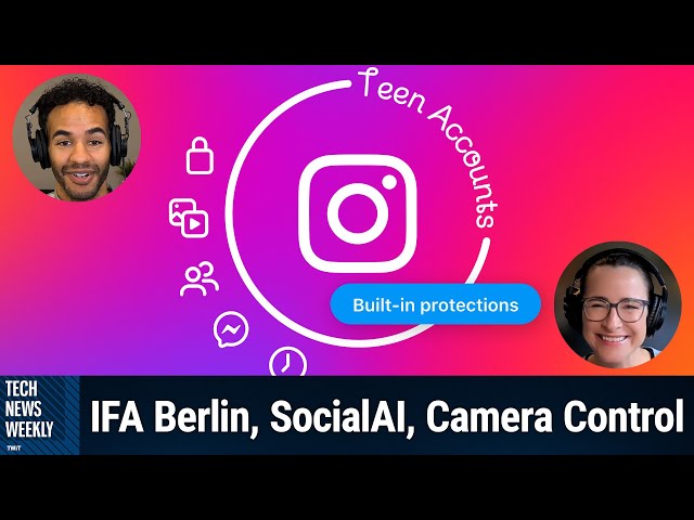 Instagram Rolls Out Teen Accounts - IFA Berlin, SocialAI, Camera Control