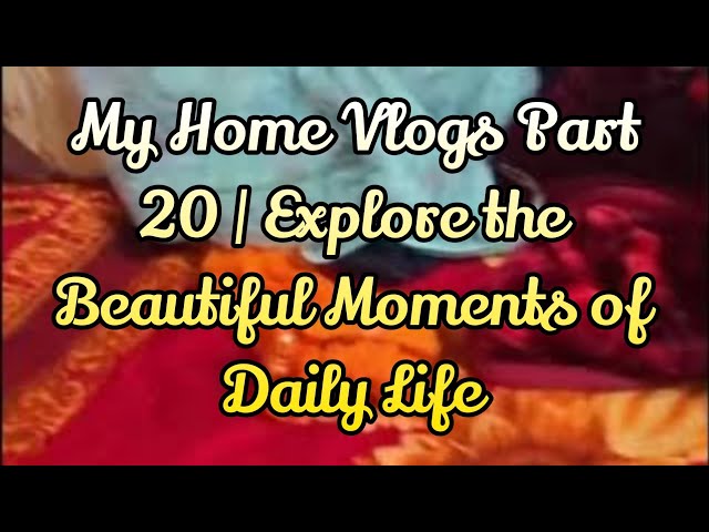 My Home Vlogs Part 20 | Explore the Beautiful Moments of Daily Life