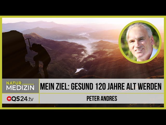 Mein Ziel: Gesund 120 Jahre alt werden | Naturmedizin | QS24 Gesundheitsfernsehen