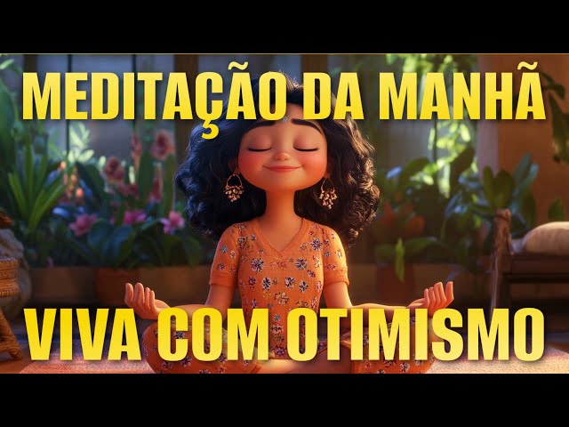 MEDITAÇÃO DA MANHÃ: VIVA COM OTIMISMO