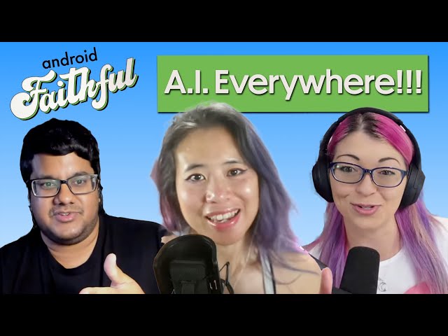 AI in Everything, Everywhere, All at Once - Android Faithful #48