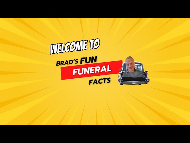 Fun Funeral Facts! Welcome to a lighter look at life and death. Funeral History FunFacts